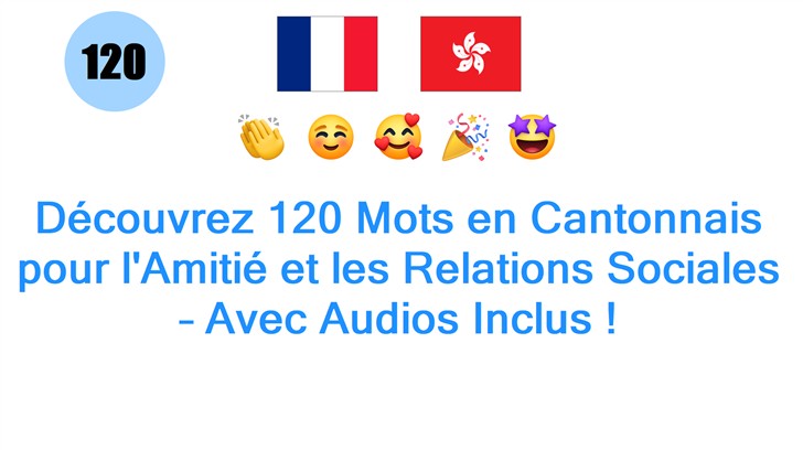 Découvrez 120 Mots en Cantonnais pour lAmitié et les Relations Sociales – Avec Audios Inclus !